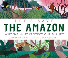 Let's Save the Amazon: Why we must protect our planet cena un informācija | Grāmatas pusaudžiem un jauniešiem | 220.lv