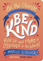 Be The Change - Be Kind: Rise Up and Make a Difference to the World цена и информация | Книги для подростков и молодежи | 220.lv