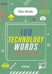 Wise Words: 100 Technology Words Explained цена и информация | Книги для подростков и молодежи | 220.lv