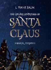 Life and Adventures of Santa Claus. A Magical Childhood Illustrated edition цена и информация | Книги для подростков и молодежи | 220.lv