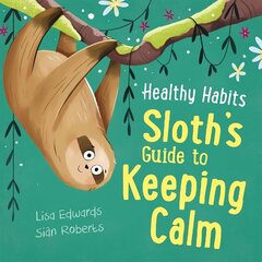 Healthy Habits: Sloth's Guide to Keeping Calm цена и информация | Книги для подростков и молодежи | 220.lv