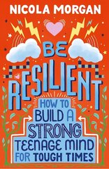 Be Resilient: How to Build a Strong Teenage Mind for Tough Times cena un informācija | Grāmatas pusaudžiem un jauniešiem | 220.lv