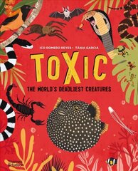 Toxic: The World's Deadliest Creatures cena un informācija | Grāmatas pusaudžiem un jauniešiem | 220.lv