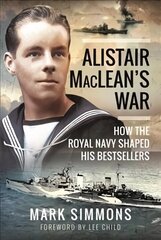 Alistair MacLean's War: How the Royal Navy Shaped his Bestsellers, with a Foreword by Lee Child cena un informācija | Biogrāfijas, autobiogrāfijas, memuāri | 220.lv