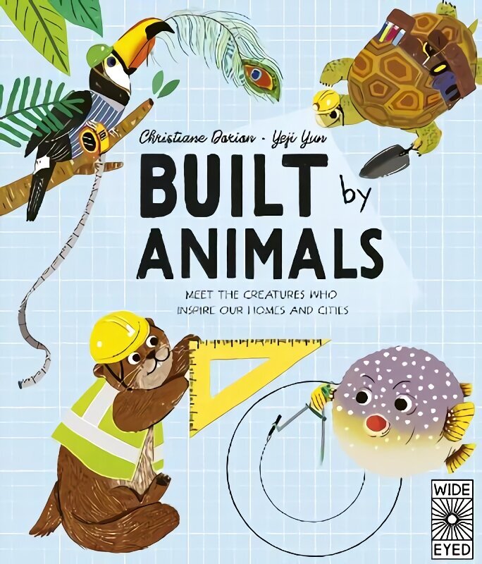 Built by Animals: Meet the creatures who inspire our homes and cities cena un informācija | Grāmatas pusaudžiem un jauniešiem | 220.lv