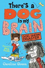 There's a Dog in My Brain: Dog Show Disaster cena un informācija | Grāmatas pusaudžiem un jauniešiem | 220.lv