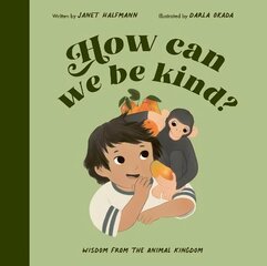 How Can We Be Kind?: Wisdom from the Animal Kingdom Illustrated Edition cena un informācija | Grāmatas pusaudžiem un jauniešiem | 220.lv