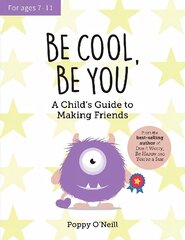 Be Cool, Be You: A Child's Guide to Making Friends цена и информация | Книги для подростков и молодежи | 220.lv