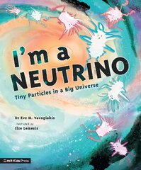 I'm a Neutrino: Tiny Particles in a Big Universe cena un informācija | Grāmatas pusaudžiem un jauniešiem | 220.lv