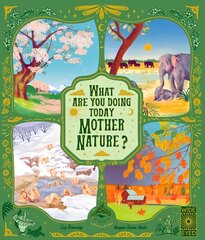 What Are You Doing Today, Mother Nature?: Travel the world with 48 nature stories, for every month of the year цена и информация | Книги для подростков и молодежи | 220.lv