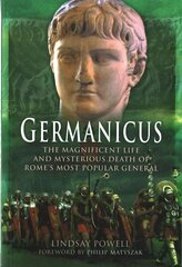 Germanicus: The Magnificent Life and Mysterious Death of Rome's Most Popular   General: The Magnificent Life and Mysterious Death of Rome's Most Popular General цена и информация | Биографии, автобиогафии, мемуары | 220.lv