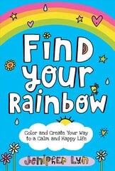 Find Your Rainbow: Color and Create Your Way to a Calm and Happy Life cena un informācija | Grāmatas pusaudžiem un jauniešiem | 220.lv