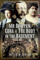 Mr Crippen, Cora and the Body in the Basement цена и информация | Биографии, автобиогафии, мемуары | 220.lv