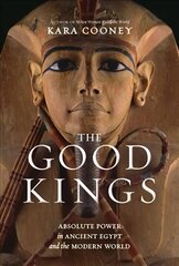 Good Kings: Absolute Power in Ancient Egypt and the Modern World cena un informācija | Biogrāfijas, autobiogrāfijas, memuāri | 220.lv