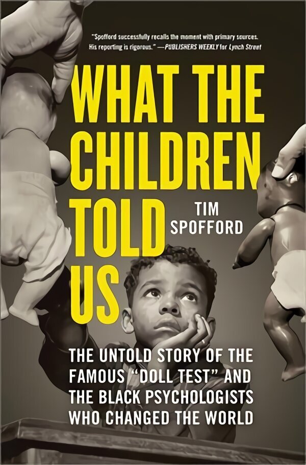 What the Children Told Us: The Untold Story of the Famous Doll Test and the Black Psychologists Who Changed the World cena un informācija | Biogrāfijas, autobiogrāfijas, memuāri | 220.lv