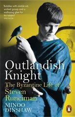 Outlandish Knight: The Byzantine Life of Steven Runciman cena un informācija | Biogrāfijas, autobiogrāfijas, memuāri | 220.lv