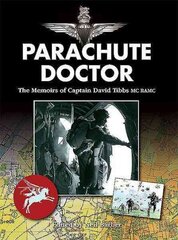 Parachute Doctor: The Memoirs of Captain David Tibbs cena un informācija | Biogrāfijas, autobiogrāfijas, memuāri | 220.lv