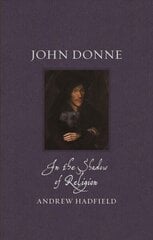 John Donne: In the Shadow of Religion цена и информация | Биографии, автобиографии, мемуары | 220.lv