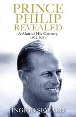 Prince Philip Revealed: A Man of His Century cena un informācija | Biogrāfijas, autobiogrāfijas, memuāri | 220.lv