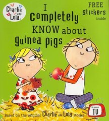 Charlie and Lola: I Completely Know About Guinea Pigs цена и информация | Книги для самых маленьких | 220.lv