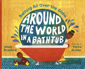 Around the World in a Bathtub: Bathing All Over the Globe cena un informācija | Grāmatas mazuļiem | 220.lv