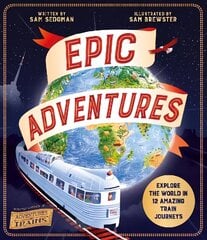 Epic Adventures: Explore the World in 12 Amazing Train Journeys cena un informācija | Grāmatas pusaudžiem un jauniešiem | 220.lv