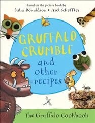 Gruffalo Crumble and Other Recipes: The Gruffalo Cookbook Main Market Ed. cena un informācija | Grāmatas pusaudžiem un jauniešiem | 220.lv