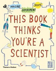 This Book Thinks You're a Scientist: Imagine * Experiment * Create cena un informācija | Grāmatas pusaudžiem un jauniešiem | 220.lv
