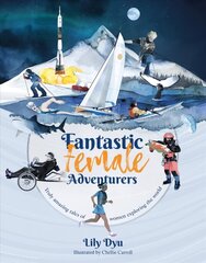 Fantastic Female Adventurers: Truly amazing tales of women exploring the world цена и информация | Книги для подростков  | 220.lv