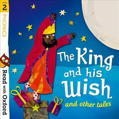 Read with Oxford: Stage 2: Phonics: The King and His Wish and Other Tales cena un informācija | Grāmatas pusaudžiem un jauniešiem | 220.lv