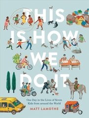 This Is How We Do It: One Day in the Lives of Seven Kids from around the World: (Easy Reader Books, Children Around the World Books, Preschool Prep Books) cena un informācija | Grāmatas pusaudžiem un jauniešiem | 220.lv