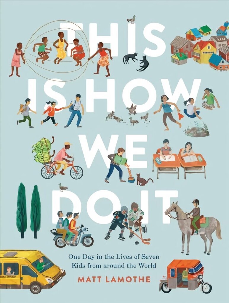 This Is How We Do It: One Day in the Lives of Seven Kids from around the World: (Easy Reader Books, Children Around the World Books, Preschool Prep Books) цена и информация | Grāmatas pusaudžiem un jauniešiem | 220.lv