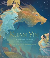 Kuan Yin: The Princess Who Became the Goddess of Compassion цена и информация | Книги для малышей | 220.lv