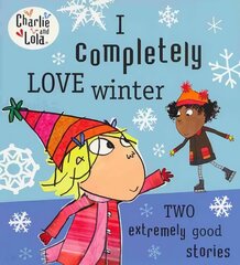 Charlie and Lola: I Completely Love Winter cena un informācija | Grāmatas mazuļiem | 220.lv