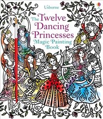 Twelve Dancing Princesses Magic Painting Book UK 2018 цена и информация | Книги для малышей | 220.lv