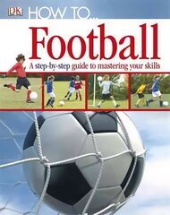 How To...Football: A Step-by-Step Guide to Mastering Your Skills цена и информация | Книги для подростков и молодежи | 220.lv