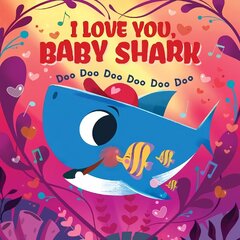 I Love You, Baby Shark! Doo Doo Doo Doo Doo Doo (PB) цена и информация | Книги для самых маленьких | 220.lv