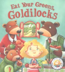 Fairy Tales Gone Wrong: Eat Your Greens, Goldilocks: A Story About Eating Healthily цена и информация | Книги для малышей | 220.lv