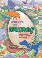 Where's the Dinosaur?: A roarsome search-and-find adventure цена и информация | Книги для малышей | 220.lv