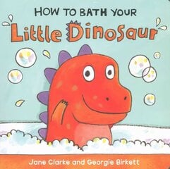 How to Bath Your Little Dinosaur цена и информация | Книги для самых маленьких | 220.lv