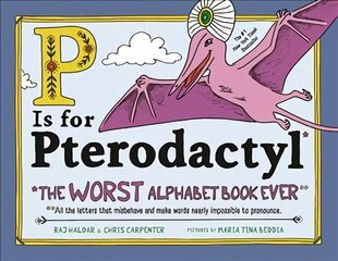 P Is for Pterodactyl: The Worst Alphabet Book Ever cena un informācija | Grāmatas mazuļiem | 220.lv