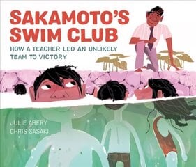 Sakamoto's Swim Club: How a Teacher Led an Unlikely Team to Victory cena un informācija | Grāmatas mazuļiem | 220.lv