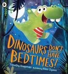 Dinosaurs Don't Have Bedtimes! цена и информация | Книги для малышей | 220.lv