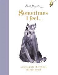 Sometimes I Feel...: A Menagerie of Feelings Big and Small cena un informācija | Grāmatas mazuļiem | 220.lv