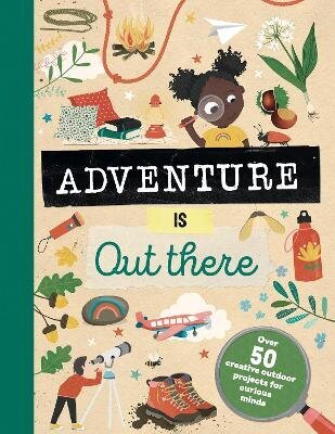 Adventure is Out There: Creative activities for outdoor explorers цена и информация | Grāmatas mazuļiem | 220.lv