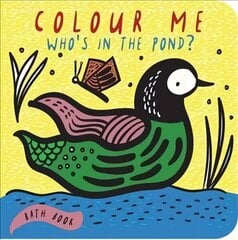 Colour Me: Who's in the Pond?: Baby's First Bath Book, Volume 2 цена и информация | Книги для самых маленьких | 220.lv