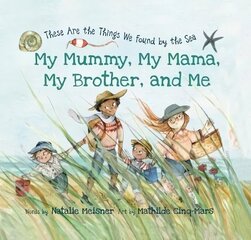 My Mummy, My Mama, My Brother, and Me: These Are the Things We Found By the Sea cena un informācija | Grāmatas mazuļiem | 220.lv