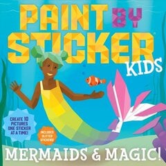 Paint by Sticker Kids: Mermaids & Magic!: Create 10 Pictures One Sticker at a Time! Includes Glitter Stickers cena un informācija | Grāmatas mazuļiem | 220.lv