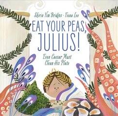 Eat Your Peas, Julius!: Even Caesar Must Clean His Plate cena un informācija | Grāmatas mazuļiem | 220.lv