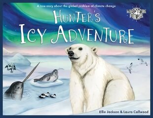 Hunter's Icy Adventure: A True Story About The Global Problem Of Climate Change cena un informācija | Grāmatas mazuļiem | 220.lv